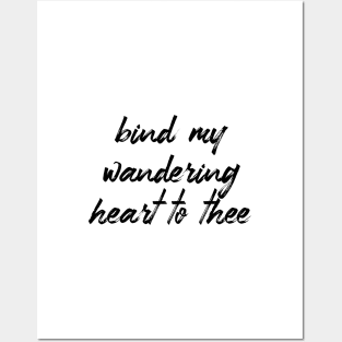 Bind my wandering heart to thee Posters and Art